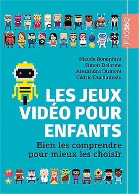 Couverture de Les Jeux vidéo pour enfants: Bien les comprendre pour mieux les choisir. Maude Bonenfant, Simon Delorme, Alexandra Dumont, Cédric Duchaineau
